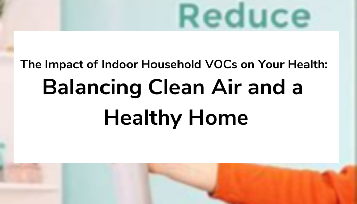 The Impact of Indoor Household VOCs on Your Health: Balancing Clean Air and a Healthy Home